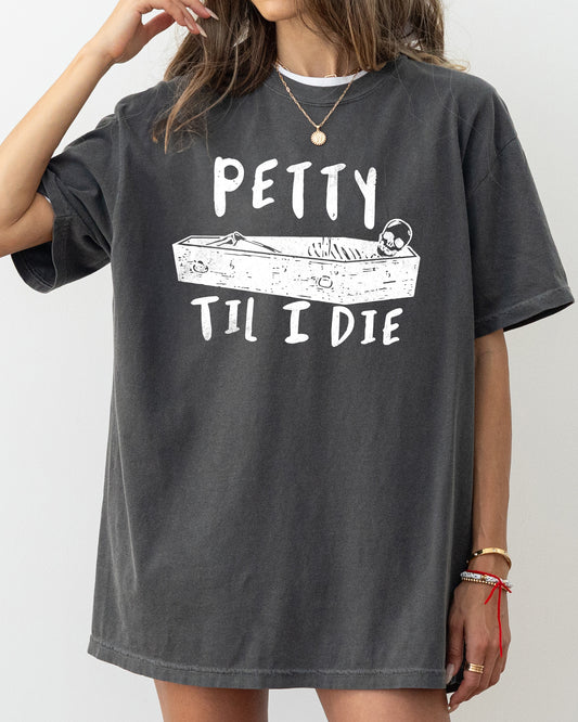 Petty Til I Die, Skeleton, Witch, Skull, Spooky, Aesthetic, Meme, Halloween, Costume, Tshirt