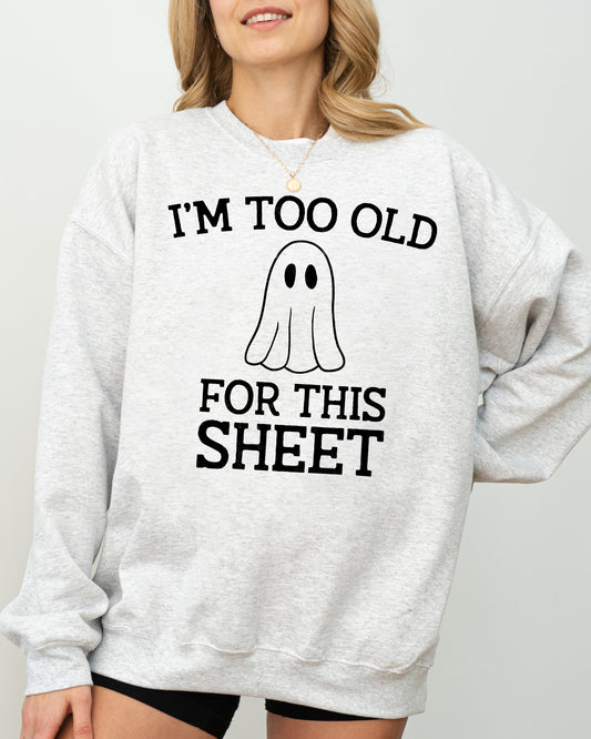 I'm Too Old For This Sheet, Skeleton, Ghost, Witch, Skull, Spooky, Aesthetic, Meme, Halloween, Costume Sweatshirt