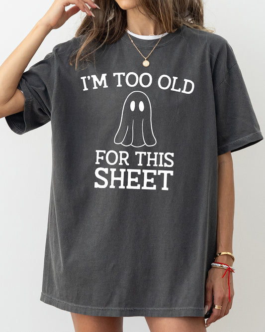 I'm Too Old For This Sheet, Skeleton, Ghost, Witch, Skull, Spooky, Aesthetic, Meme, Halloween, Costume, Tshirt