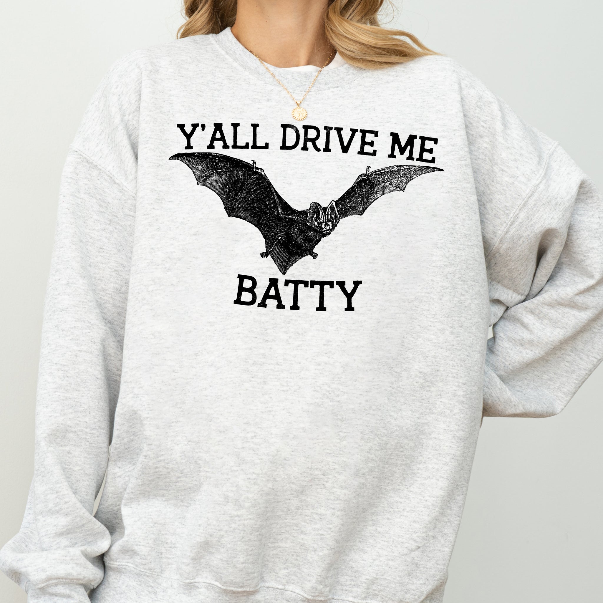 Y'All Drive Me Batty, Spooky, Bat, Ghost, Witch, Skull, Aesthetic, Meme, Halloween, Costume Sweatshirt