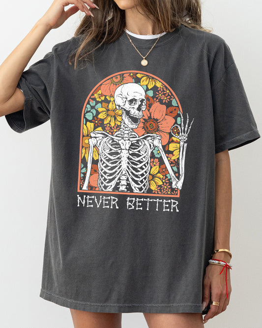 Never Better, Floral Skeleton, Witch, Ghost, Skull, Spooky, Aesthetic, Meme, Halloween, Costume, Tshirt