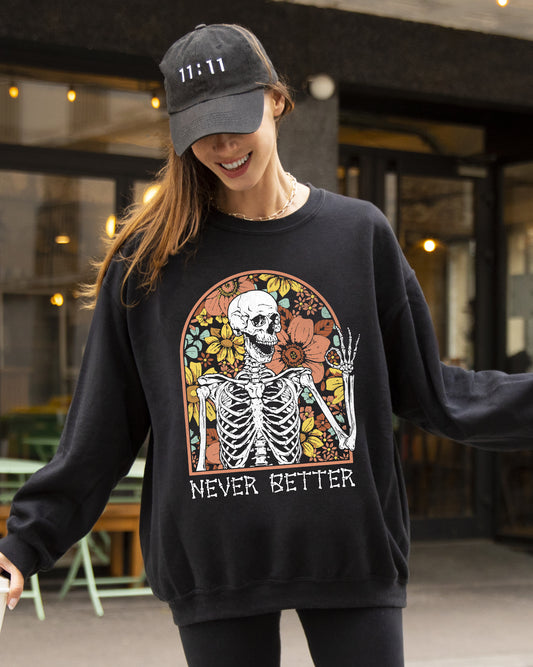 Never Better, Floral Skeleton, Witch, Ghost, Skull, Spooky, Aesthetic, Meme, Halloween, Costume Sweatshirt