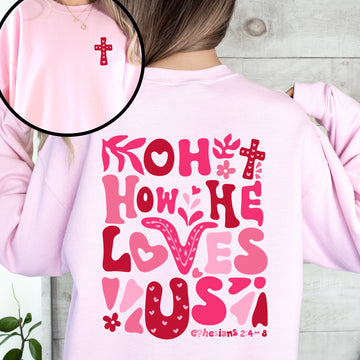 Oh How He Loves Us, Valentine's Day, Christian, Religious, Bible, Front and Back Sweatshirt