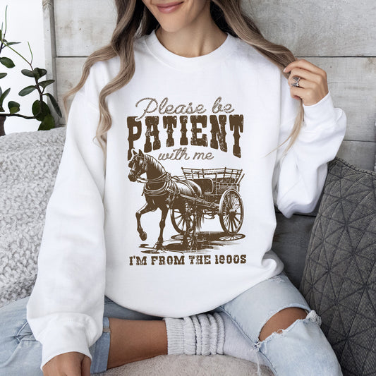 Please Be Patient, 1900s, Horse, Western, Country, Funny Sweatshirt