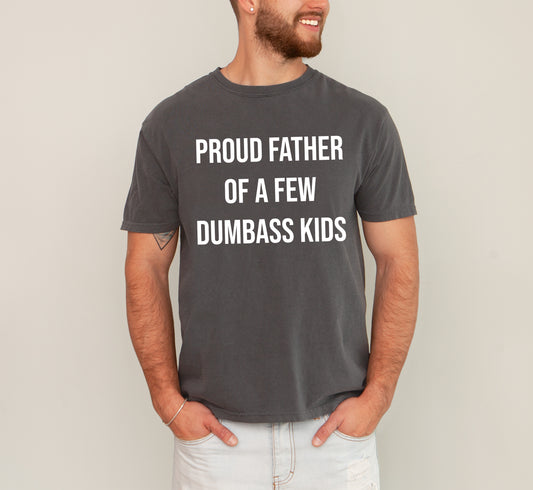 Proud Father Of A Few Dumbass Kids, Funny, Vulgar, Father's Day, Dad Gift Tshirt