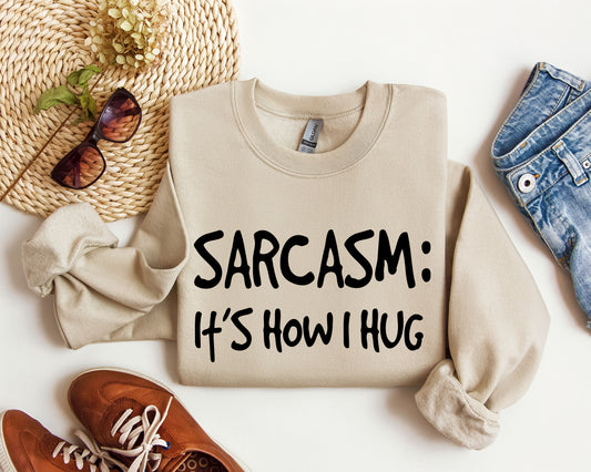 Sarcasm It's How I Hug Funny Sweatshirt, Sarcastic College Sweatshirt