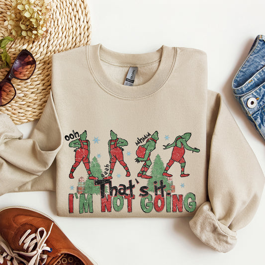 That's It I'm Not Going, Green Trees, Christmas Grinchy Sweatshirt