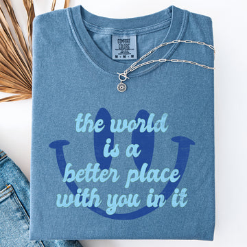 The World Is A Better Place With You In It, Happiness, Mental Health, Positivity Comfort Colors T-Shirt
