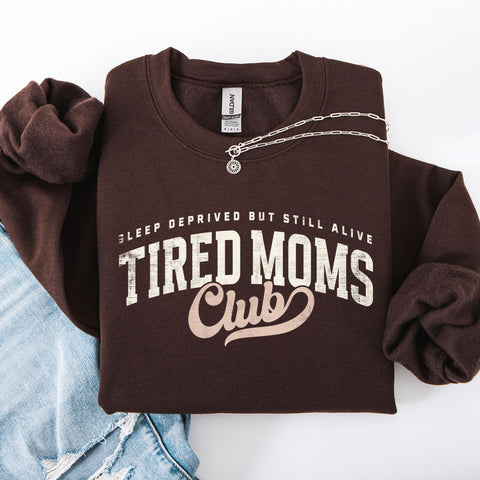 Tired Mom's Club, Motherhood, Mother's Day, Funny, Sassy Sweatshirt
