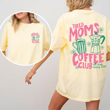 Tired Moms Coffee Club, Mother's Day, Funny Comfort Colors T-Shirt
