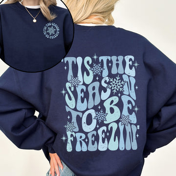 Tis The Season To Be Freezin, Cold, Winter, Snow Sweatshirt