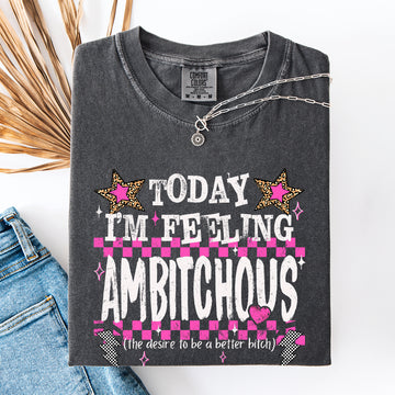 Today I'm Feeling Ambitchous, Funny, Mom Life, Sassy Comfort Colors T-Shirt