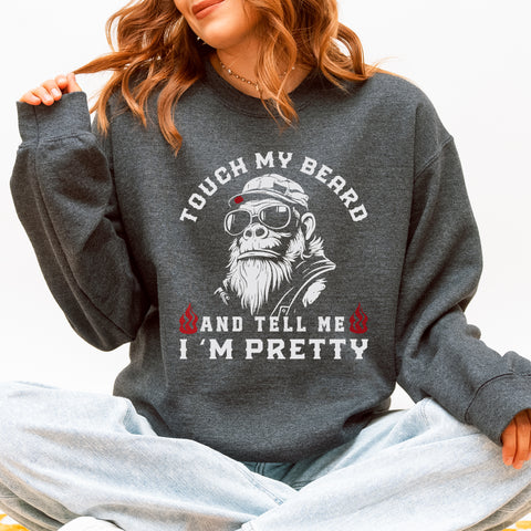 Touch My Beard And Tell Me I'm Pretty, Big Foot, Sasquatch, Funny Sweatshirt