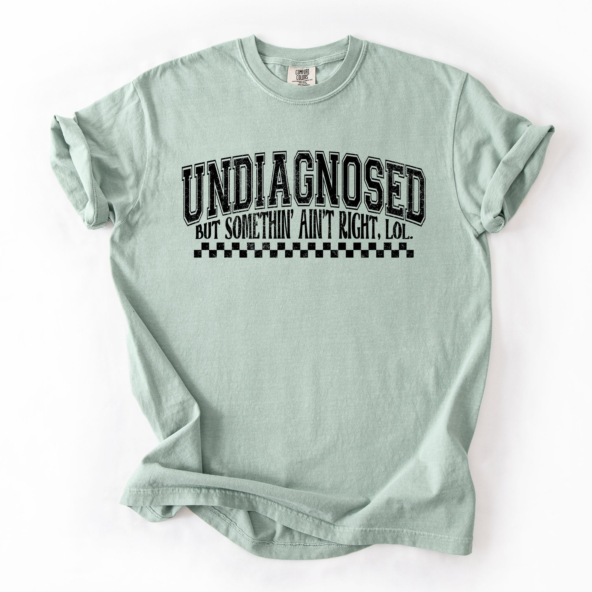 Undiagnosed, But Something Ain't Right, Funny, Tism, Mental Health, Sassy Tshirt Comfort Colors T-Shirt