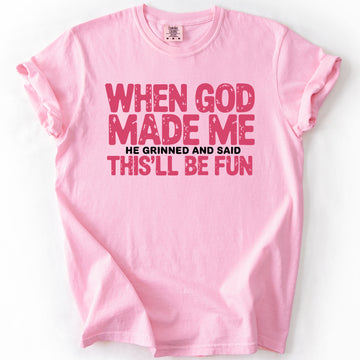 When God Made Me, He Grinned and Said This Will Be Fun, Funny, Sassy, Gospel, Christian, Comfort Colors T-Shirt