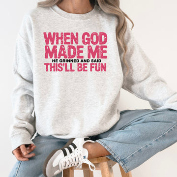 When God Made Me, He Grinned and Said This Will Be Fun, Funny, Sassy, Gospel, Christian Sweatshirt