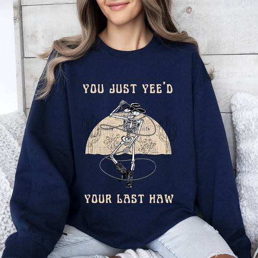 You Just Yee'd Your Last Haw, Cowboy Skeleton, Rodeo Sweatshirt