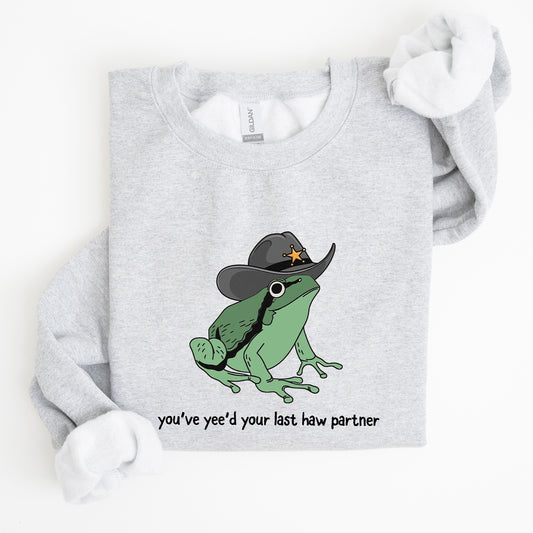 You Just Yee'd Your Last Haw, Sheriff Frog Sweatshirt