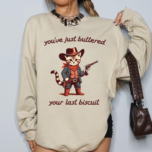 You've Just Buttered Your Last Biscuit, Cat Cowboy, Cute, Western Sweatshirt