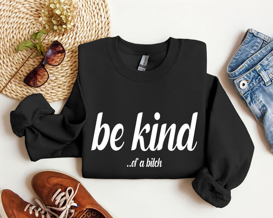 Be Kind Funny Sweatshirt, Sarcastic College Sweatshirt