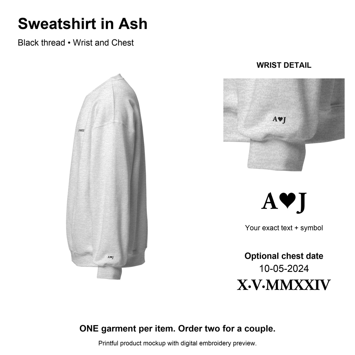 Ash sweatshirt with aligned A heart J wrist embroidery and optional chest date.