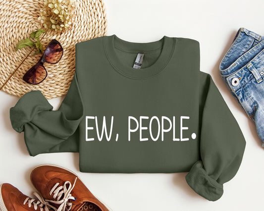 Ew, People Funny Sweatshirt, Sarcastic College Sweatshirt
