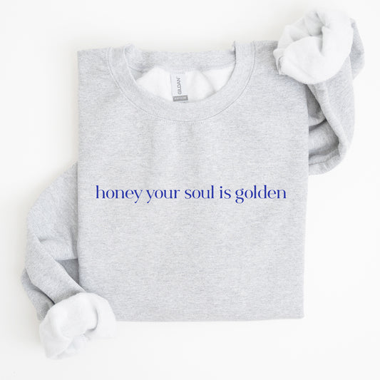 Honey Your Soul Is Golden Sweatshirt