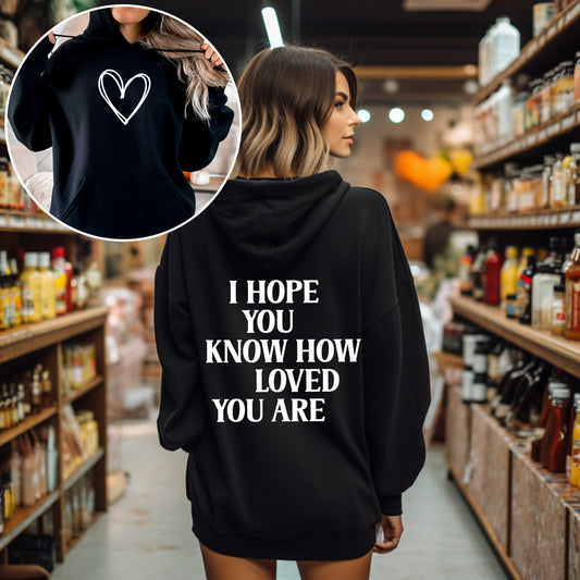 I Hope You Know How Loved You Are, Positivity, Kindness, Mental Health, Hooded Sweatshirt, Hoodie