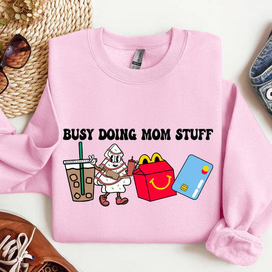 Busy Doing Mom Stuff, Coffee, McD's, Sweatshirt