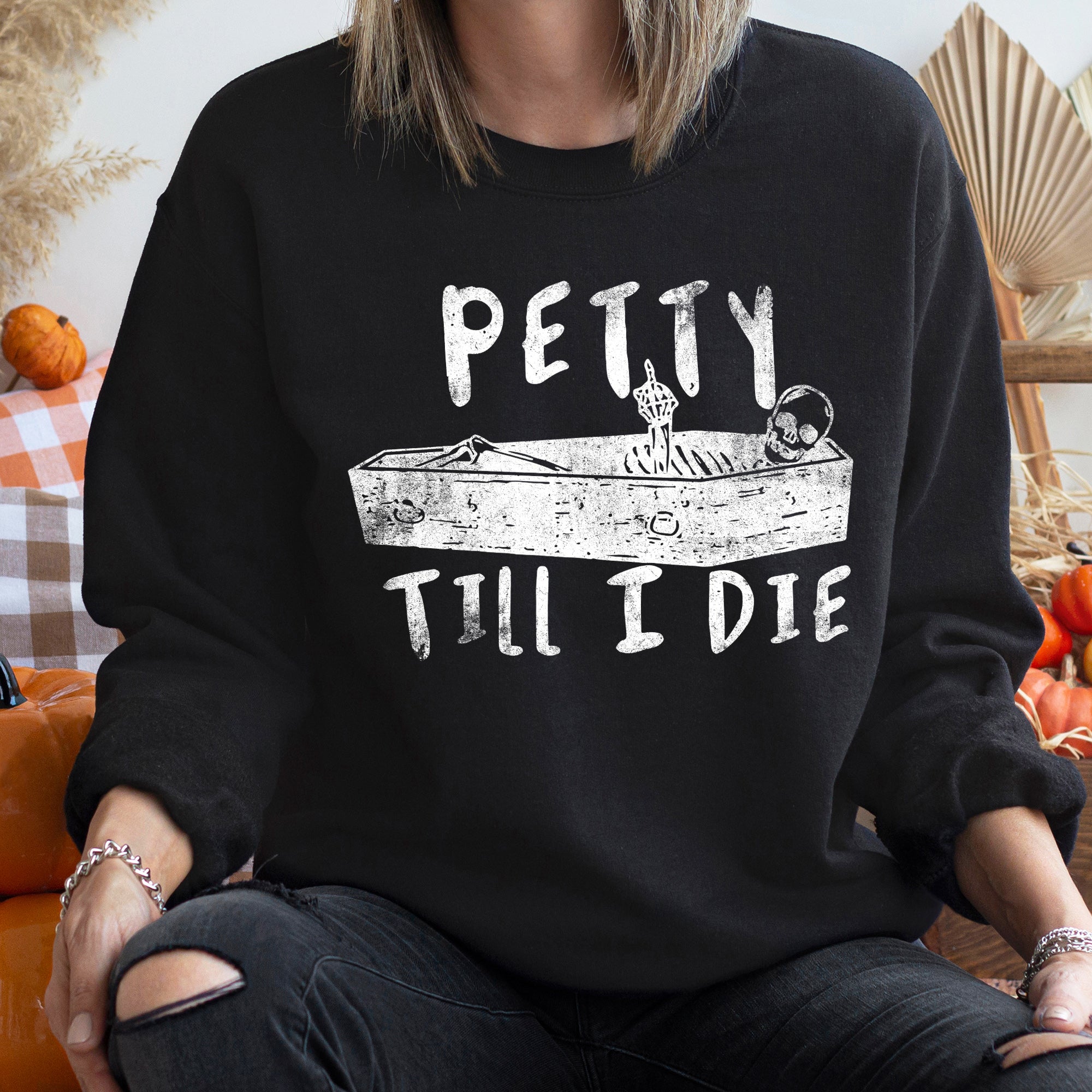 Petty Till I Die Vintage Halloween Sweatshirt