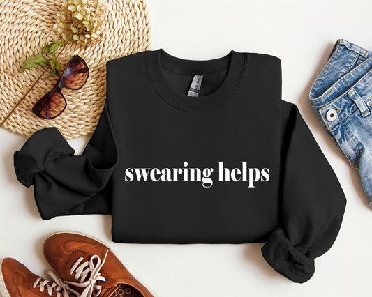 Swearing Helps Funny Sweatshirt, Sarcastic College Sweatshirt