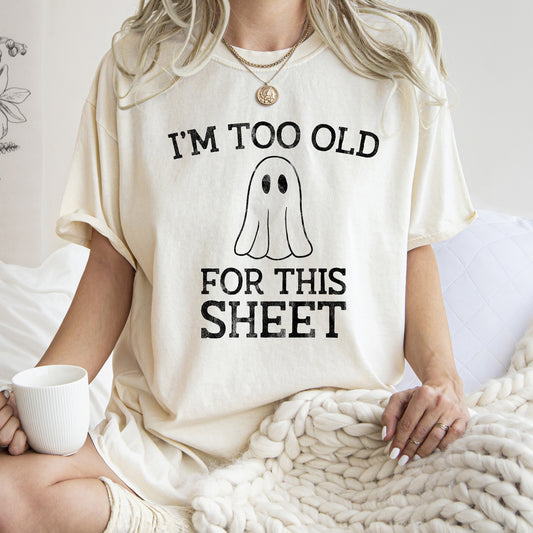 I'm Too Old For This Sheet Retro Ghost Halloween Comfort Colors Tshirt