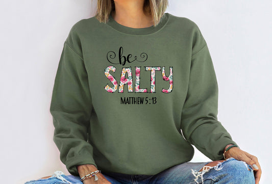 Be Salty Matthew 5:13 Sweatshirt