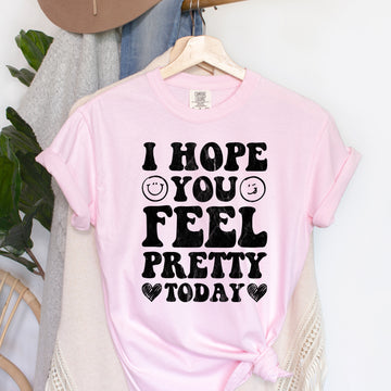 I Hope You Feel Pretty Today BK T-Shirt