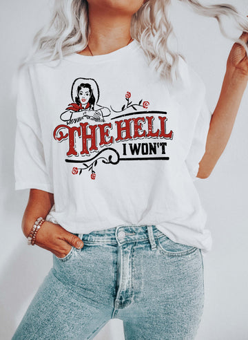 The Hell I Won't Sassy T-Shirt