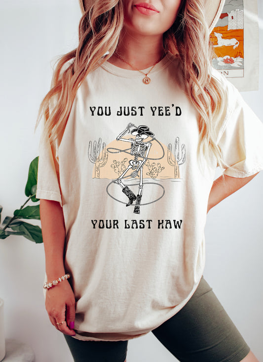 You Just Yee'd Your Last Haw Western Comfort Colors Tshirt